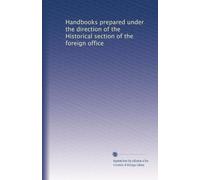 Handbooks prepared under the direction of the Historical section of the foreign office: Volume 16