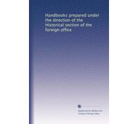 Handbooks prepared under the direction of the Historical section of the foreign office: Volume 22