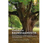 Handbuch Baumdiagnostik: Baumbiologische Grundlagen verstehen, Symptome erkennen und für die Baumkontrolle & -beurteilung nutzen