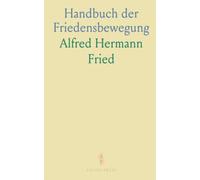 Handbuch der Friedensbewegung: Ein klar gegliederter Leitfaden zu Geschichte, Organisation und Praxis der Friedensarbeit