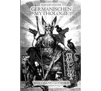 Handbuch der Germanischen Mythologie: Eine umfassende Darstellung der nordischen Götterwelt, Mythen und religiösen Vorstellungen der Germanen