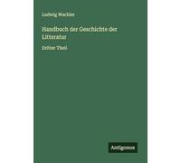 Handbuch der Geschichte der Litteratur: Dritter Theil