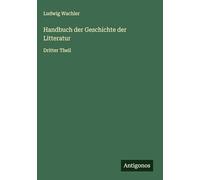 Handbuch der Geschichte der Litteratur: Dritter Theil