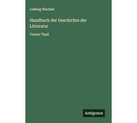 Handbuch der Geschichte der Litteratur: Vierter Theil