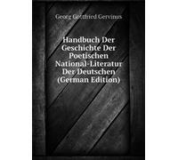 Handbuch Der Geschichte Der Poetischen National-Literatur Der Deutschen. (German Edition)