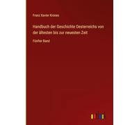 Handbuch der Geschichte Oesterreichs von der ältesten bis zur neuesten Zeit: Fünfter Band