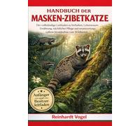 HANDBUCH DER MASKEN-ZIBETKATZE: Der vollständige Leitfaden zu Verhalten, Lebensraum, Ernährung, nächtlicher Pflege und verantwortungsvollem Verständnis von Wildtieren
