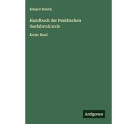 Handbuch der Praktischen Seefahrtskunde: Erster Band