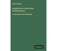Handbuch der Praktischen Seefahrtskunde: Zweiter Band Erste Abtheilung