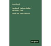 Handbuch der Praktischen Seefahrtskunde: Zweiter Band Zweite Abtheilung