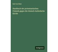Handbuch der protestantischen Polemik gegen die römisch-katholische Kirche