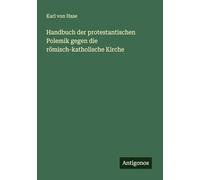 Handbuch der protestantischen Polemik gegen die römisch-katholische Kirche