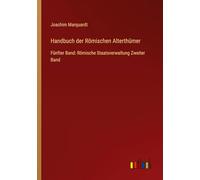 Handbuch der Römischen Alterthümer: Fünfter Band: Römische Staatsverwaltung Zweiter Band