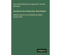 Handbuch der Römischen Alterthümer: Siebenter Band: Das Privatleben der Römer Zweiter Theil