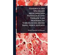 Handbuch der Speciellen Medicinischen Pathologie und Therapie fuer Akademische Vorlesungen, erster Band, vierte Auflage