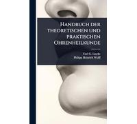 Handbuch der theoretischen und praktischen Ohrenheilkunde
