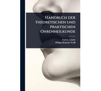 Handbuch der theoretischen und praktischen Ohrenheilkunde