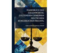 Handbuch des gegenwärtig geltenden gemeinen deutschen bÃ1/4rgerlichen Rechts.
