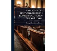 Handbuch des heutigen gemeinen Römisch-Deutschen Privat-Rechts.