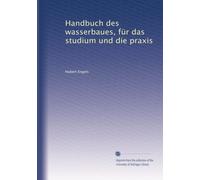 Handbuch des wasserbaues, für das studium und die praxis