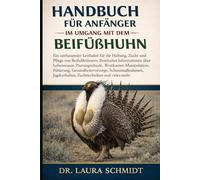 HANDBUCH FÜR ANFÄNGER IM UMGANG MIT DEM BEIFUßHUHN: Der vollständige Leitfaden zum Beifußhuhn - Bestimmung, Lebensraum, Ernährung, Bruttechniken, Verhaltensmuster und mehr