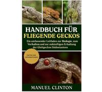 HANDBUCH FÜR FLIEGENDE GECKOS: Ein umfassender Leitfaden zur Biologie, zum Verhalten und zur zukünftigen Erhaltung der Gleitgeckos Südostasiens