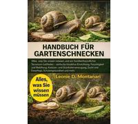 Handbuch für Gartenschnecken: Alles, was Sie wissen müssen, und ein familienfreundlicher Terrarium-Leitfaden - einfache bioaktive Einrichtung, ... und Eierpflege, Schalengesundheit und mehr