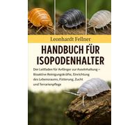 Handbuch für Isopodenhalter: Der Leitfaden für Anfänger zur Asselnhaltung - Bioaktive Reinigungskräfte, Einrichtung des Lebensraums, Fütterung, Zucht und Terrarienpflege