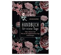 Handbuch für miese Tage: Ohne Ab kein Auf: Wie uns die unglamourösen Tage weiterbringen