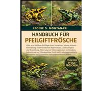 HANDBUCH FÜR PFEILGIFTFRÖSCHE: Alles, was Sie über die Pflege eines Terrariums wissen müssen - Einrichtung eines bioaktiven Regenwaldes, ... Beleuchtung und Pflanzenpflege, Zucht...
