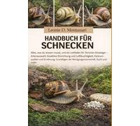 HANDBUCH FÜR SCHNECKEN: Alles, was du wissen musst, und ein Leitfaden für Terrarien-Einsteiger - Artenauswahl, bioaktive Einrichtung und ... der Reinigungsmannschaft, Zucht und mehr