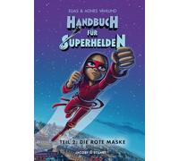 Handbuch für Superhelden 2: Teil 2: Die Rote Maske