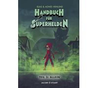Handbuch für Superhelden 3: Teil 3: Allein