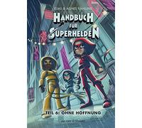 Handbuch für Superhelden: Teil 6: Ohne Hoffnung