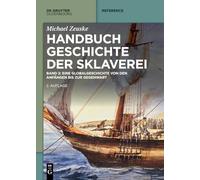 Handbuch Geschichte der Sklaverei - Bd. 1/2 in 1 Bd. kpl.: Eine Globalgeschichte von den Anfängen bis zur Gegenwart Bd. 1/2 in 1 Bd. kpl. (De Gruyter Reference)