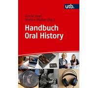 Handbuch Oral History: Von A wie Aufnahmegerät bis Z wie Zuhören