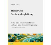 Handbuch Seniorenbegleitung: Lehr- und Praxisbuch für die Alltags- und Seniorenbegleitung, vollständig überarbeitete 2. Auflage