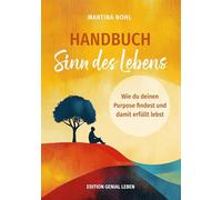 Handbuch Sinn des Lebens (Buchhandelsausgabe): Wie du deinen Purpose findest und dein erfülltes Leben gestaltest