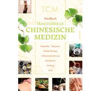 Handbuch Traditionelle Chinesische Medizin: Akupunktur - Akupressur - Kräuter-Therapie - 5-Elemente-Ernährung - Maxibustion - Qi-Gong - Tuina