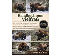 HANDBUCH ZUM VIELFRAß: Der vollständige Leitfaden zu Lebensraum, Jagdverhalten, territorialem Leben, Anpassungen an raue Klimabedingungen und den Herausforderungen des Naturschutzes