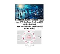 Handbuch zur Implementierung von SAP Business Partner (BP) im Kontext mit SAP Master Data Governance BP (MDG-BP): SAP MDG - BP - Best Practices Handbuch -