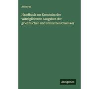 Handbuch zur Kenntniss der vorzüglichsten Ausgaben der griechischen und römischen Classiker