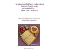 Handbuch zur Prüfungsvorbereitung Goethe-Zertifikat A1 (Start Deutsch 1 ) + telc Start Deutsch 1 Deutsch und Thai Version (Hören, Lesen, Schreiben und ... und Sprechen Deutsch und Thai Version: 9