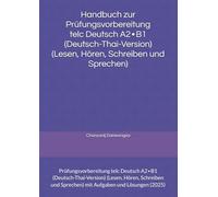 Handbuch zur Prüfungsvorbereitung telc Deutsch A2∙B1 (Deutsch-Thai-Version) (Lesen, Hören, Schreiben und Sprechen): Prüfungsvorbereitung telc Deutsch ... Sprechen) mit Aufgaben und Lösungen (2025)