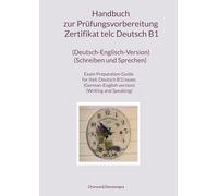 Handbuch zur Prüfungsvorbereitung Zertifikat telc Deutsch B1 (Deutsch-Englisch-Version) (Schreiben und Sprechen) Exam Preparation Guide for (telc ... version) (Writing and Speaking)
