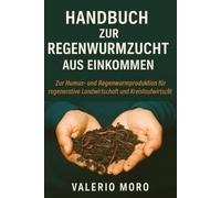 Handbuch zur Regenwurmzucht aus Einkommen: Notizen: Zur Humus- und Regenwurmproduktion für regenerative Landwirtschaft und Kreislaufwirtschaft (Agroecologia)