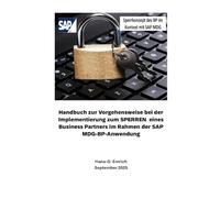 Handbuch zur Vorgehensweise bei der Implementierung zum SPERREN eines Business Partners im Rahmen der SAP MDG-BP-Anwendung: SAP MDG - BP - Best Practices Handbuch -Lieferantenmanagement