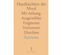 Handbüchlein der Moral: Mit Anhang, Ausgewählte Fragmente Verlorener Diatriben