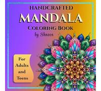 Handcrafted Mandala Coloring Book: A Creative Coloring Book For Adults and Teens with 30 Unique, Fun and Mindful Designs Crafted by Hand for Stress Relief and Relaxation