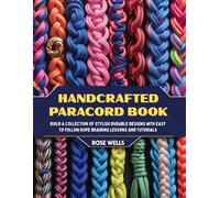 Handcrafted Paracord Book: Build a Collection of Stylish Durable Designs with Easy to Follow Rope Braiding Lessons and Tutorials